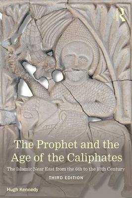 Hugh Kennedy - The Prophet and the Age of the Caliphates - 9781138787612 - V9781138787612