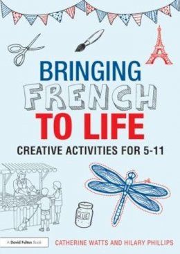 Catherine Watts - Bringing French to Life: Creative activities for 5-11 - 9781138795310 - V9781138795310