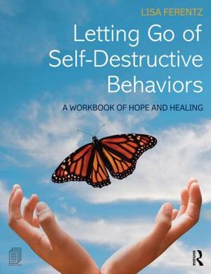 Lisa Ferentz - Letting Go of Self-Destructive Behaviors: A Workbook of Hope and Healing - 9781138800779 - V9781138800779