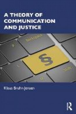 Klaus Bruhn Jensen - A Theory of Communication and Justice - 9781138807266 - V9781138807266