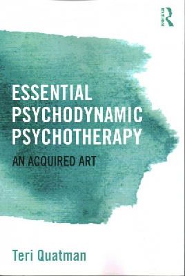 Teri Quatman - Essential Psychodynamic Psychotherapy: An Acquired Art - 9781138808737 - V9781138808737