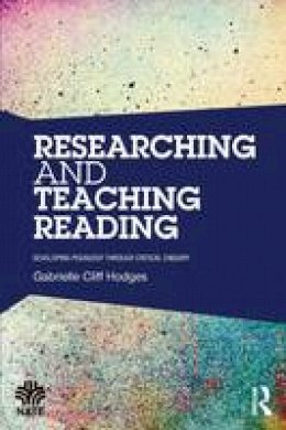Gabrielle Cliff-Hodges - Researching and Teaching Reading: Developing pedagogy through critical enquiry - 9781138816558 - V9781138816558