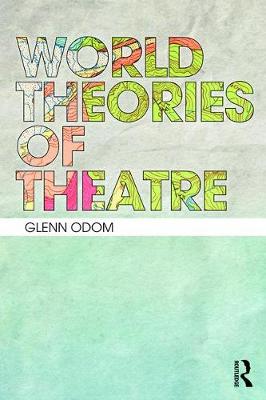 Glenn A. Odom - World Theories of Theatre - 9781138822566 - V9781138822566