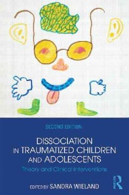 Sandra Wieland - Dissociation in Traumatized Children and Adolescents: Theory and Clinical Interventions - 9781138824775 - V9781138824775