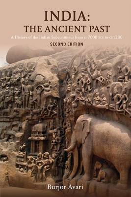 Burjor Avari - India: The Ancient Past: A History of the Indian Subcontinent from c. 7000 BCE to CE 1200 - 9781138828216 - V9781138828216