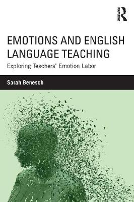 Sarah Benesch - Emotions and English Language Teaching: Exploring Teachers´ Emotion Labor - 9781138832145 - V9781138832145