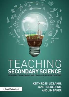 Keith Ross - Teaching Secondary Science: Constructing Meaning and Developing Understanding - 9781138833425 - V9781138833425