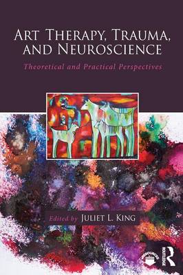  - Art Therapy, Trauma, and Neuroscience: Theoretical and Practical Perspectives - 9781138839380 - V9781138839380