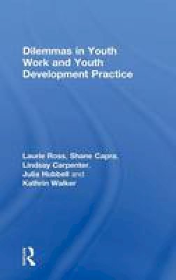 Laurie Ross - Dilemmas in Youth Work and Youth Development Practice - 9781138843950 - V9781138843950
