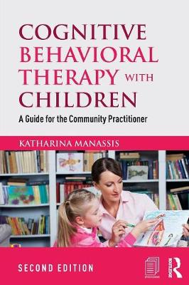 Manassis, Katharina - Cognitive Behavioral Therapy with Children: A Guide for the Community Practitioner - 9781138850309 - V9781138850309