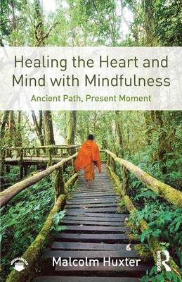 Malcolm Huxter - Healing the Heart and Mind with Mindfulness: Ancient Path, Present Moment - 9781138851351 - V9781138851351