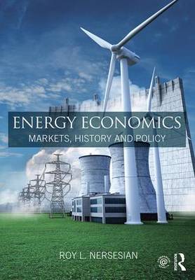 Roy L. Nersesian - Energy Economics: Markets, History and Policy - 9781138858374 - V9781138858374