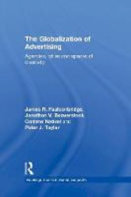 James R. Faulconbridge - The Globalization of Advertising: Agencies, Cities and Spaces of Creativity - 9781138867345 - V9781138867345