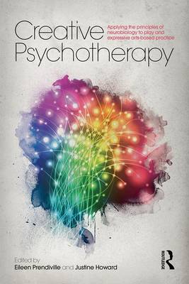 Eileen Prendiville - Creative Psychotherapy: Applying the principles of neurobiology to play and expressive arts-based practice - 9781138900929 - V9781138900929