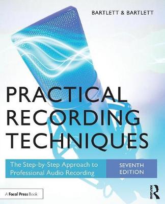 Bruce Bartlett - Practical Recording Techniques: The Step-by-Step Approach to Professional Audio Recording - 9781138904422 - V9781138904422