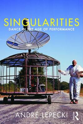 Andre Lepecki - Singularities: Dance in the Age of Performance - 9781138907713 - V9781138907713