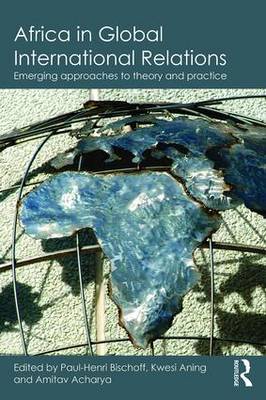 Amitav Acharya - Africa in Global International Relations: Emerging approaches to theory and practice - 9781138909816 - V9781138909816