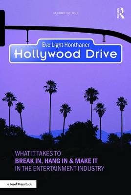Eve Light Honthaner - Hollywood Drive: What it Takes to Break in, Hang in & Make it in the Entertainment Industry - 9781138910928 - V9781138910928