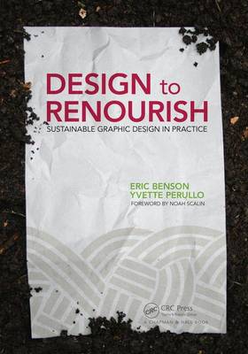 Benson, Eric, Perullo, Yvette - Design to Renourish: Sustainable Graphic Design in Practice - 9781138916616 - V9781138916616