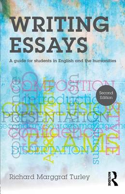 Richard Marggraf Turley - Writing Essays: A Guide for Students in English and the Humanities - 9781138916692 - V9781138916692