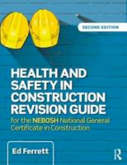 Ed Ferrett - Health and Safety in Construction Revision Guide: for the NEBOSH National Certificate in Construction Health and Safety - 9781138916791 - V9781138916791