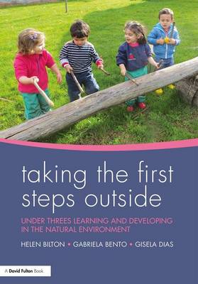 Helen Bilton - Taking the First Steps Outside: Under threes learning and developing in the natural environment - 9781138919891 - V9781138919891