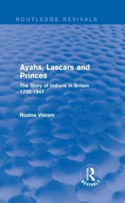 Rozina Visram - Ayahs, Lascars and Princes: The Story of Indians in Britain 1700-1947 - 9781138921207 - V9781138921207