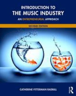 Catherine Fitterman Radbill - Introduction to the Music Industry: An Entrepreneurial Approach, Second Edition - 9781138924819 - V9781138924819