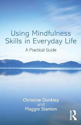 Christine Dunkley - Using Mindfulness Skills in Everyday Life: A practical guide - 9781138930841 - V9781138930841