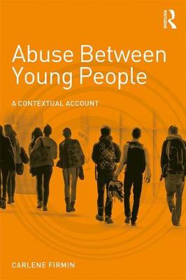 Carlene Firmin - Abuse Between Young People: A Contextual Account - 9781138932234 - V9781138932234