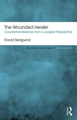 David Sedgwick - The Wounded Healer: Countertransference from a Jungian Perspective - 9781138933088 - V9781138933088