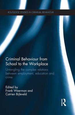 Frank Weerman - Criminal Behaviour from School to the Workplace: Untangling the Complex Relations Between Employment, Education and Crime - 9781138933682 - V9781138933682