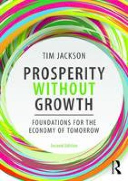 Tim Jackson - Prosperity without Growth: Foundations for the Economy of Tomorrow - 9781138935419 - 9781138935419