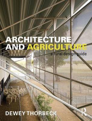 Dewey Thorbeck - Architecture and Agriculture: A Rural Design Guide - 9781138937680 - V9781138937680