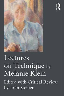 Melanie Klein - Lectures on Technique by Melanie Klein: Edited with Critical Review by John Steiner - 9781138940109 - V9781138940109