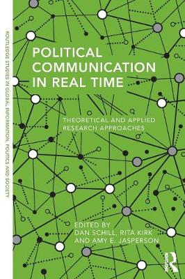 Dan Schill (Ed.) - Political Communication in Real Time: Theoretical and Applied Research Approaches - 9781138949416 - V9781138949416