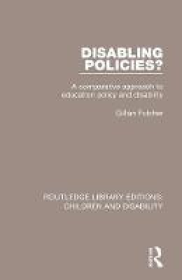 Gillian Fulcher - Disabling Policies?: A Comparative Approach to Education Policy and Disability - 9781138951396 - V9781138951396