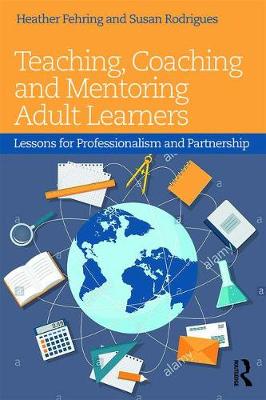 Heather Fehring - Teaching, Coaching and Mentoring Adult Learners: Lessons for professionalism and partnership - 9781138961050 - V9781138961050