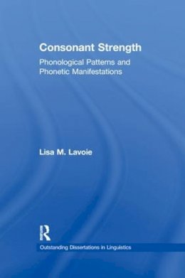 Lisa M. Lavoie - Consonant Strength: Phonological Patterns and Phonetic Manifestations - 9781138971578 - V9781138971578