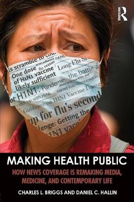 Charles L. Briggs - Making Health Public: How News Coverage Is Remaking Media, Medicine, and Contemporary Life - 9781138999862 - V9781138999862