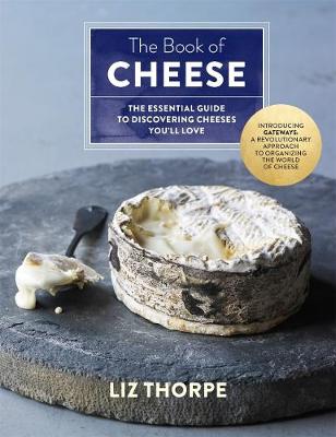 Liz Thorpe - The Book of Cheese: The Essential Guide to Discovering Cheeses You´Ll Love - 9781250063458 - V9781250063458