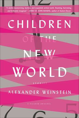 Alexander Weinstein - Children of the New World: Stories - 9781250098993 - V9781250098993