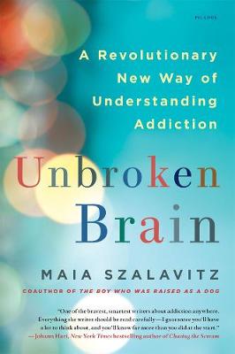 Maia Szalavitz - Unbroken Brain: A Revolutionary New Way of Understanding Addiction - 9781250116444 - V9781250116444
