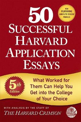 Staff Of The Harvard Crimson - 50 Successful Harvard Application Essays: What Worked for Them Can Help You Get into the College of Your Choice - 9781250127556 - V9781250127556