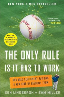 Sam Miller Ben Lindbergh - The Only Rule Is It Has to Work: Our Wild Experiment Building a New Kind of Baseball Team - 9781250130907 - V9781250130907