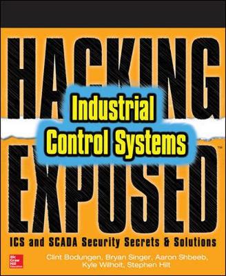 Clint Bodungen - Hacking Exposed Industrial Control Systems: ICS and SCADA Security Secrets & Solutions - 9781259589713 - V9781259589713