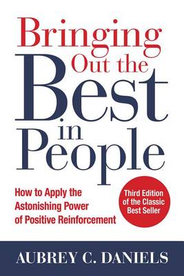 Aubrey C. Daniels - Bringing Out the Best in People: How to Apply the Astonishing Power of Positive Reinforcement, Third Edition - 9781259644900 - V9781259644900
