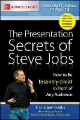 Carmine Gallo - The Presentation Secrets of Steve Jobs: How to Be Insanely Great in Front of Any Audience - 9781259835889 - V9781259835889