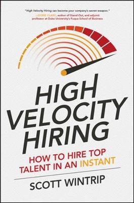 Scott Wintrip - High Velocity Hiring: How to Hire Top Talent in an Instant - 9781259859472 - V9781259859472