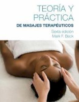 Mark Beck - Spanish Translated Theory & Practice of Therapeutic Massage - 9781285187709 - V9781285187709 Mark Beck - Spanish Translated Theory & Practice of Therapeutic Massage - 9781285187709 - V9781285187709